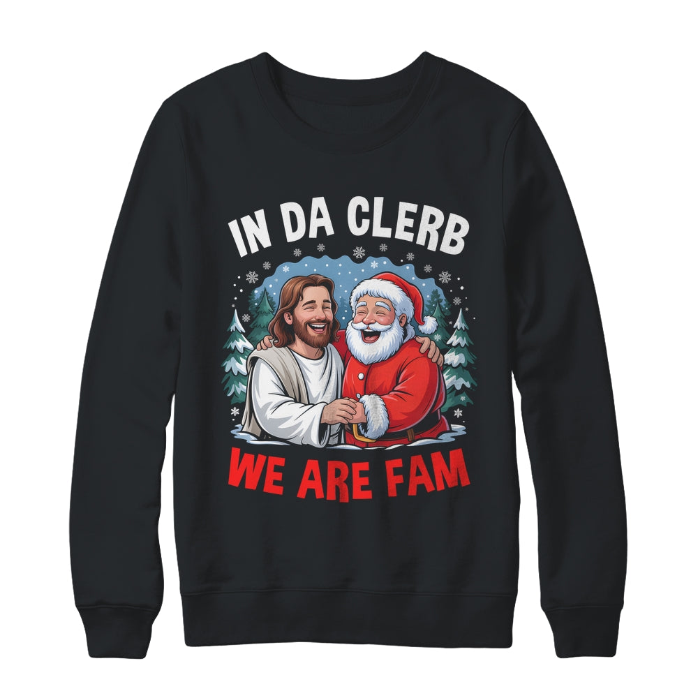 Funny Christian Christmas In Da Clerb We All Fam Santa Jesus Shirt & Sweatshirt | siriusteestore