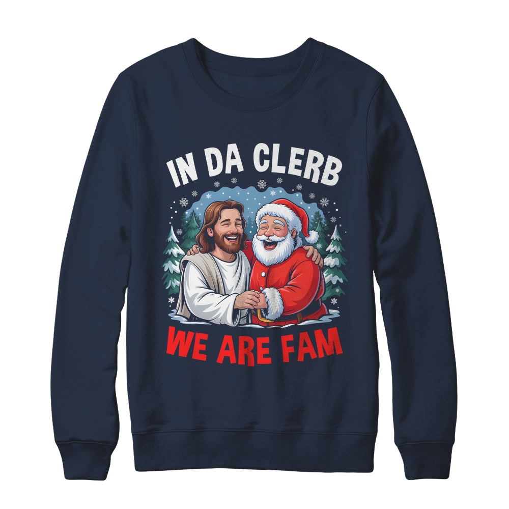 Funny Christian Christmas In Da Clerb We All Fam Santa Jesus Shirt & Sweatshirt | siriusteestore