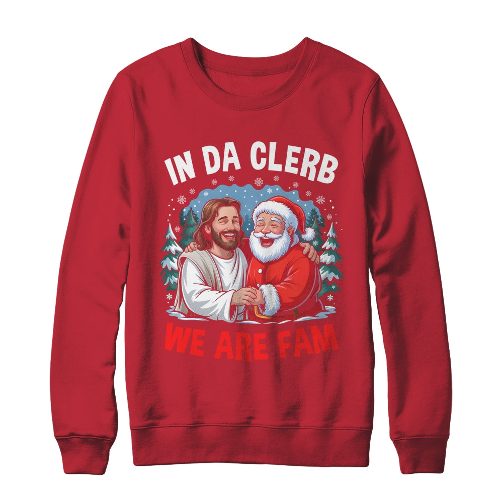 Funny Christian Christmas In Da Clerb We All Fam Santa Jesus Shirt & Sweatshirt | siriusteestore