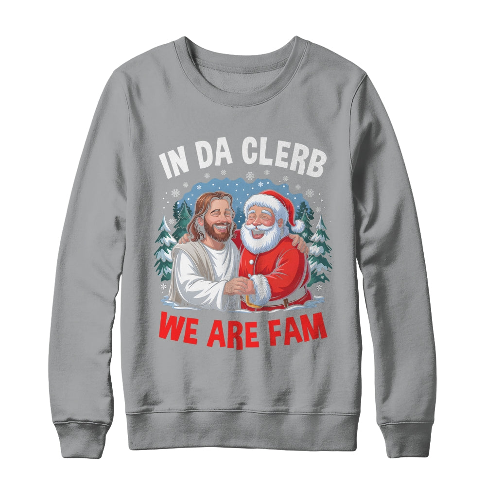 Funny Christian Christmas In Da Clerb We All Fam Santa Jesus Shirt & Sweatshirt | siriusteestore
