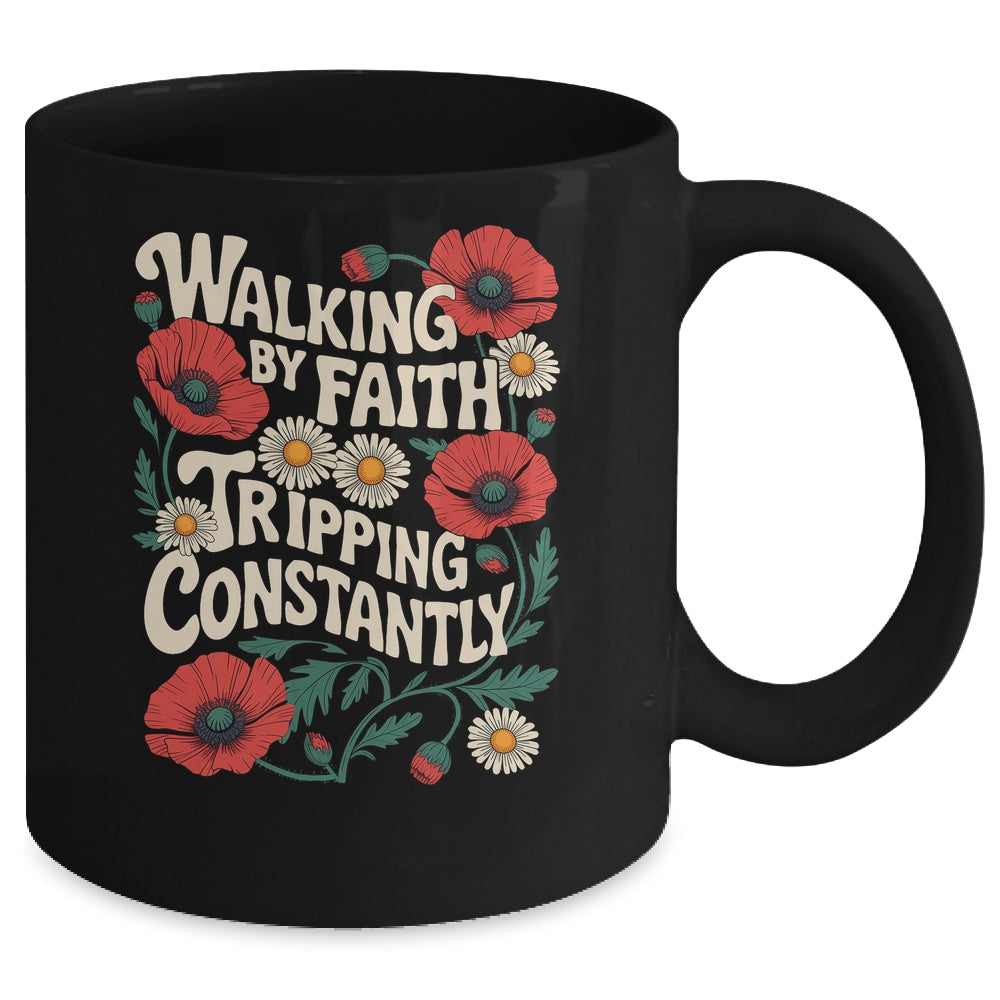 Funny Christian Floral Walking By Faith Tripping Constantly Mug | siriusteestore