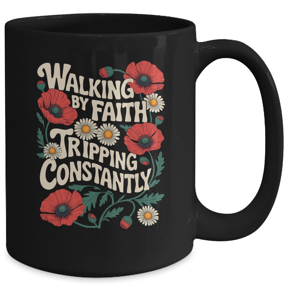 Funny Christian Floral Walking By Faith Tripping Constantly Mug | siriusteestore