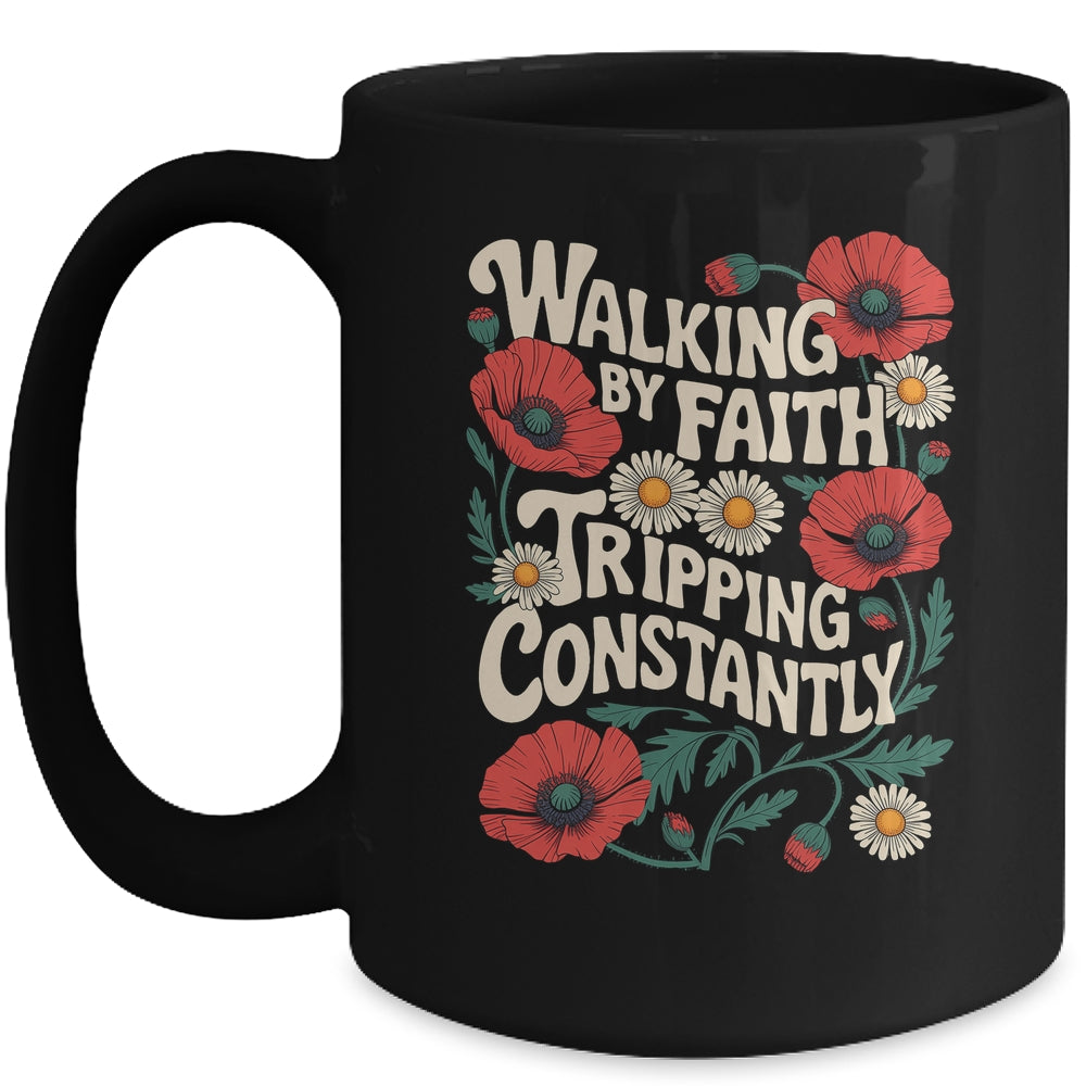 Funny Christian Floral Walking By Faith Tripping Constantly Mug | siriusteestore