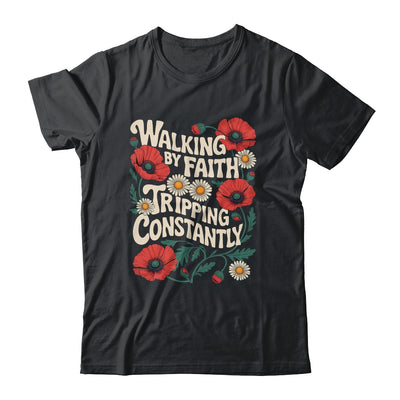 Funny Christian Floral Walking By Faith Tripping Constantly Shirt & Hoodie | siriusteestore