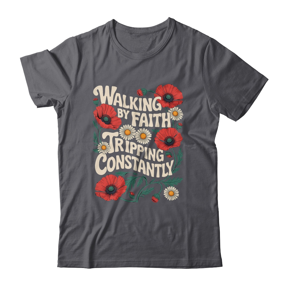 Funny Christian Floral Walking By Faith Tripping Constantly Shirt & Hoodie | siriusteestore