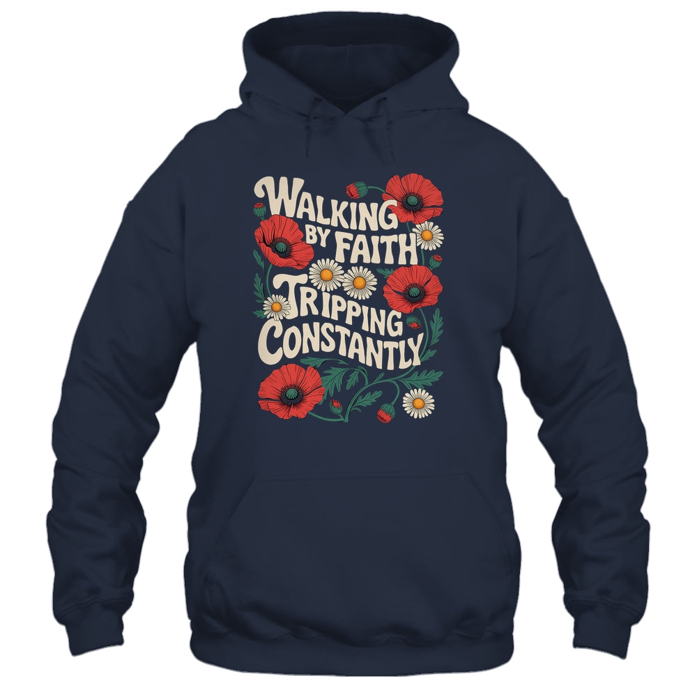 Funny Christian Floral Walking By Faith Tripping Constantly Shirt & Hoodie | siriusteestore