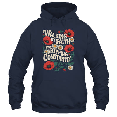 Funny Christian Floral Walking By Faith Tripping Constantly Shirt & Hoodie | siriusteestore
