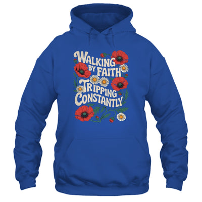 Funny Christian Floral Walking By Faith Tripping Constantly Shirt & Hoodie | siriusteestore