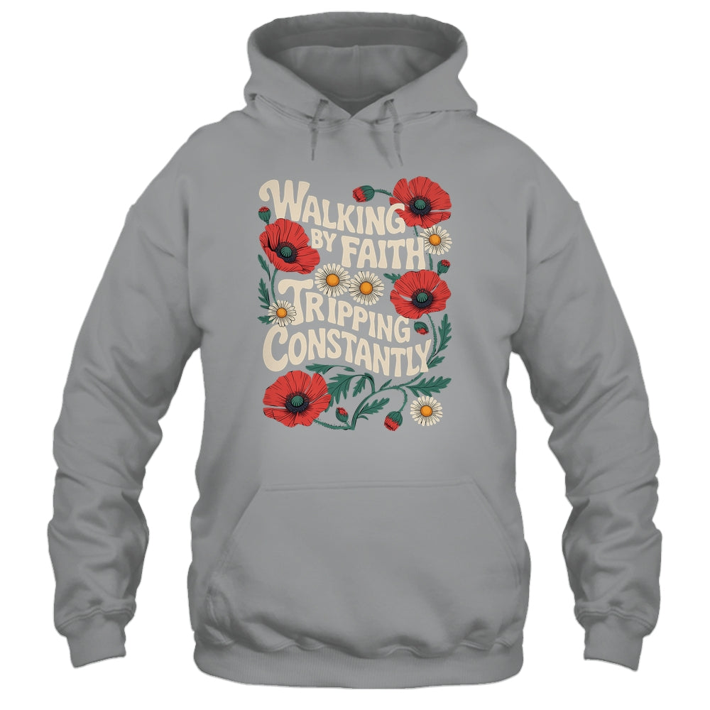 Funny Christian Floral Walking By Faith Tripping Constantly Shirt & Hoodie | siriusteestore
