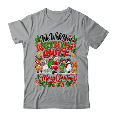 Funny Christmas We Wish You Nothing Butt Merry Holiday Shirt & Sweatshirt | siriusteestore