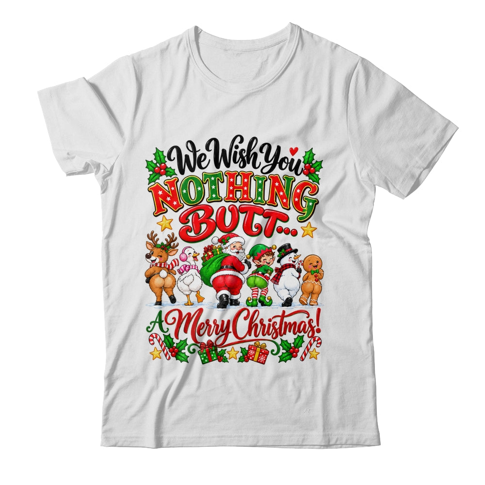 Funny Christmas We Wish You Nothing Butt Merry Holiday Shirt & Sweatshirt | siriusteestore