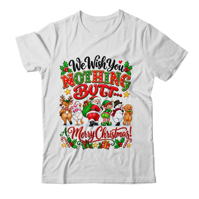 Funny Christmas We Wish You Nothing Butt Merry Holiday Shirt & Sweatshirt | siriusteestore