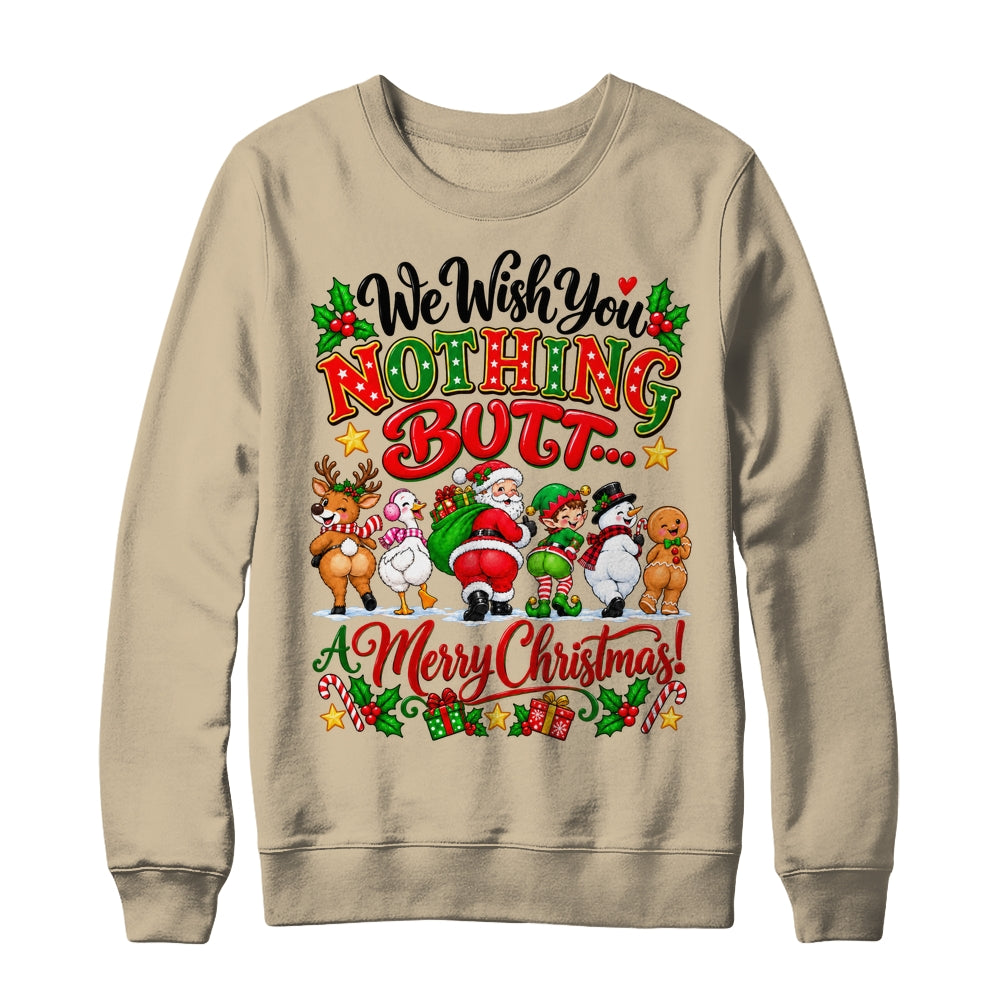Funny Christmas We Wish You Nothing Butt Merry Holiday Shirt & Sweatshirt | siriusteestore