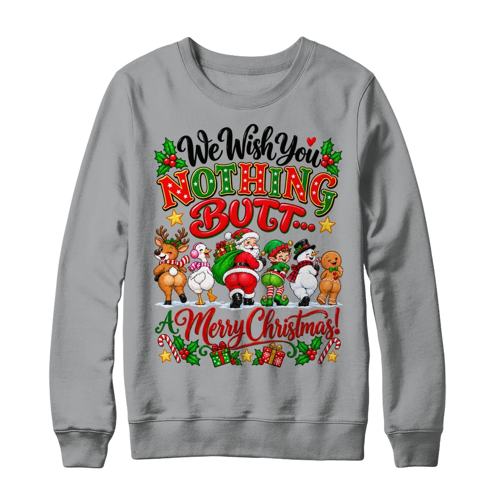 Funny Christmas We Wish You Nothing Butt Merry Holiday Shirt & Sweatshirt | siriusteestore