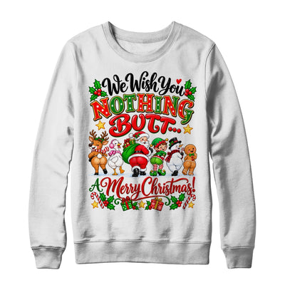 Funny Christmas We Wish You Nothing Butt Merry Holiday Shirt & Sweatshirt | siriusteestore