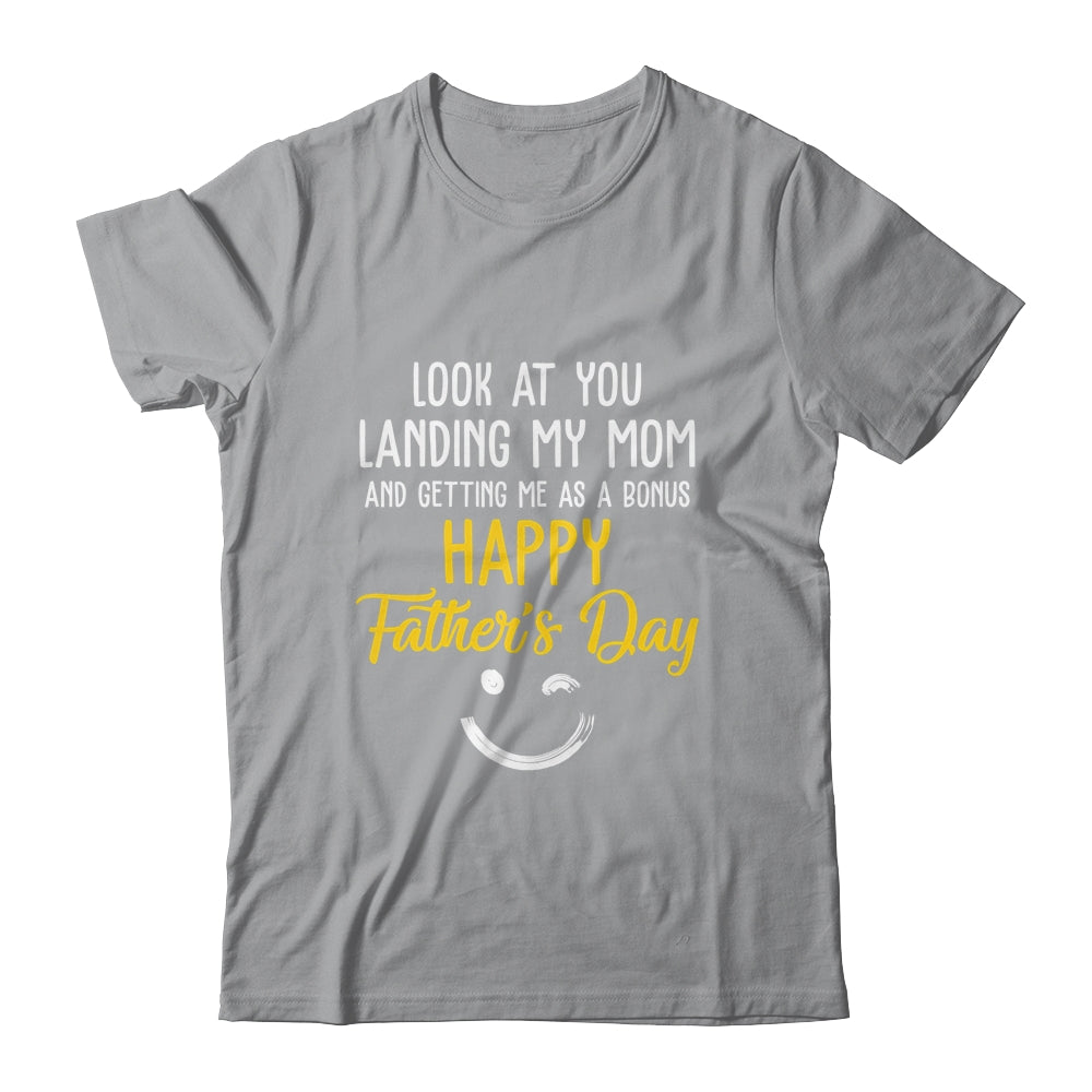 Funny Dad Look At You Landing My Mom Getting Me As A Bonus Shirt & Hoodie | siriusteestore