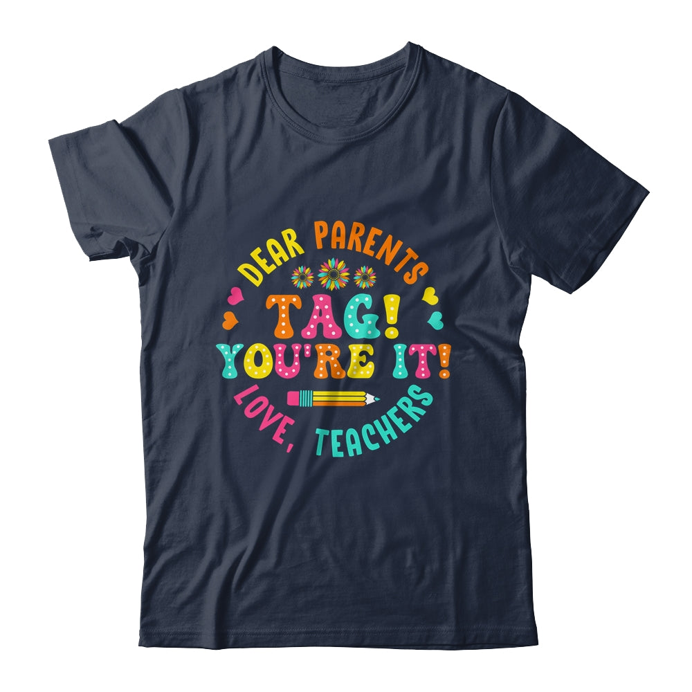 Funny Dear Parents Tag You're It Love Teachers School Shirt & Hoodie | siriusteestore