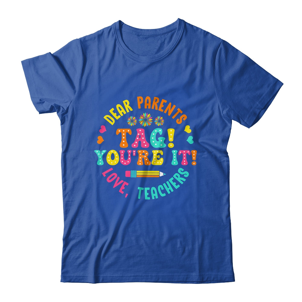 Funny Dear Parents Tag You're It Love Teachers School Shirt & Hoodie | siriusteestore