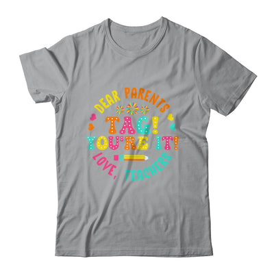 Funny Dear Parents Tag You're It Love Teachers School Shirt & Hoodie | siriusteestore