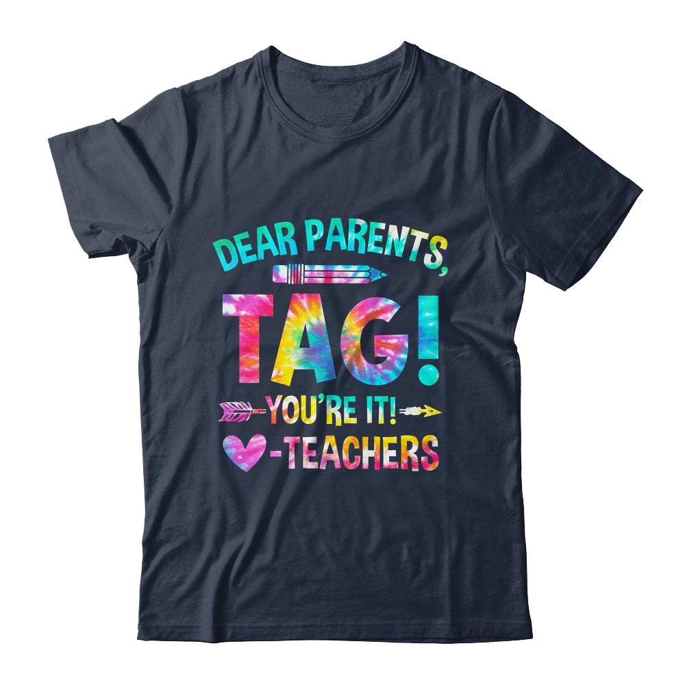 Funny Dear Parents Tag You're It Love Teachers Tie Dye Shirt & Hoodie | siriusteestore