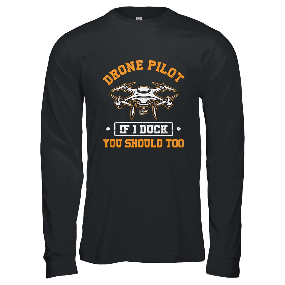 Funny Drone Pilot For Men If I Duck You Should Too Shirt & Hoodie | siriusteestore