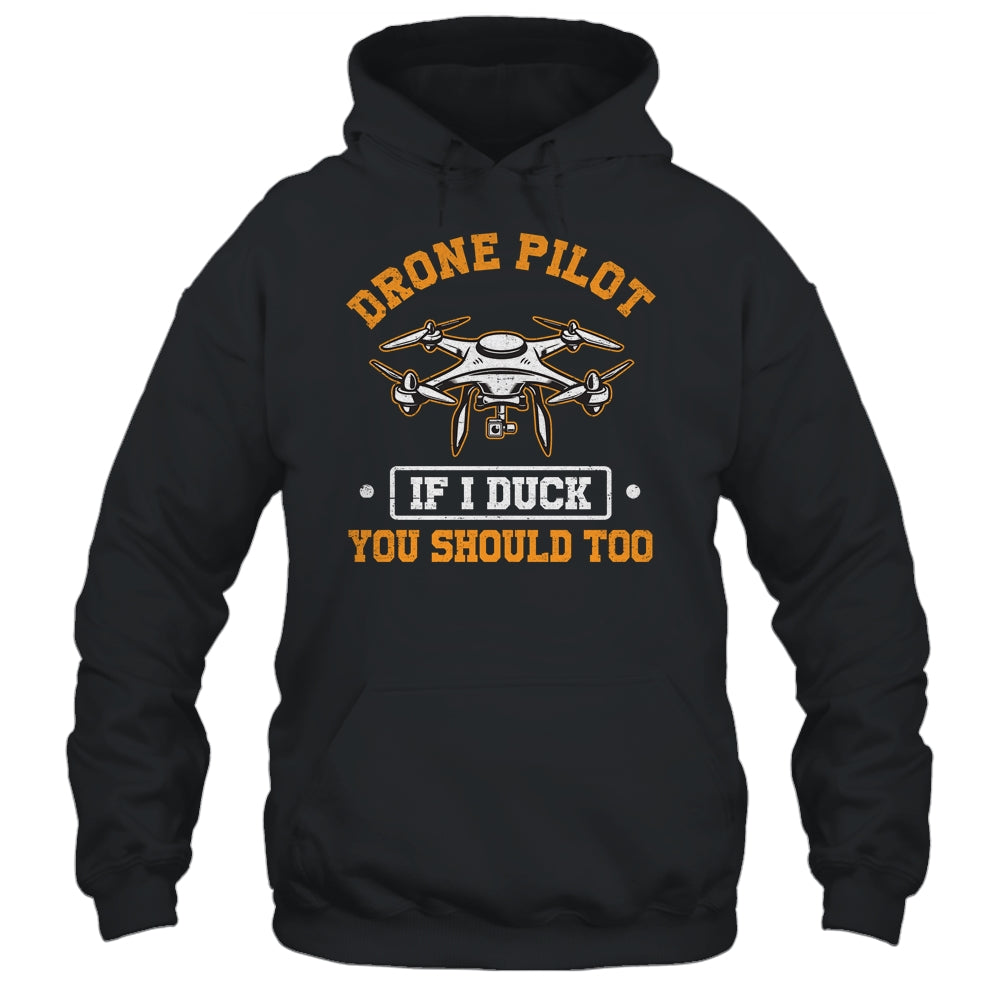 Funny Drone Pilot For Men If I Duck You Should Too Shirt & Hoodie | siriusteestore