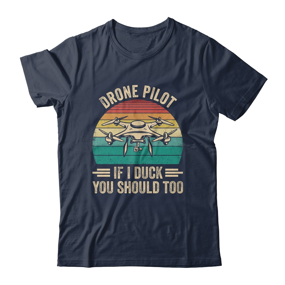 Funny Drone Pilot For Men If I Duck You Should Too Retro Shirt & Hoodie | siriusteestore