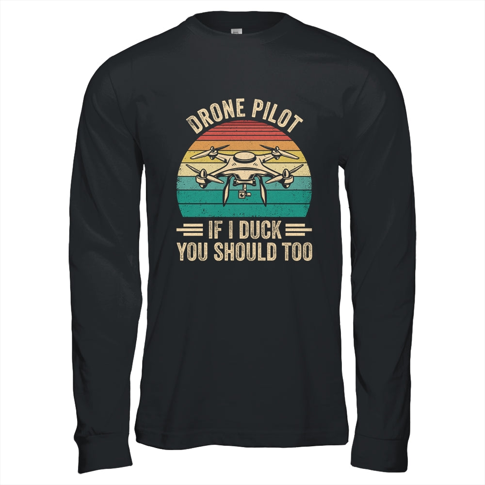 Funny Drone Pilot For Men If I Duck You Should Too Retro Shirt & Hoodie | siriusteestore