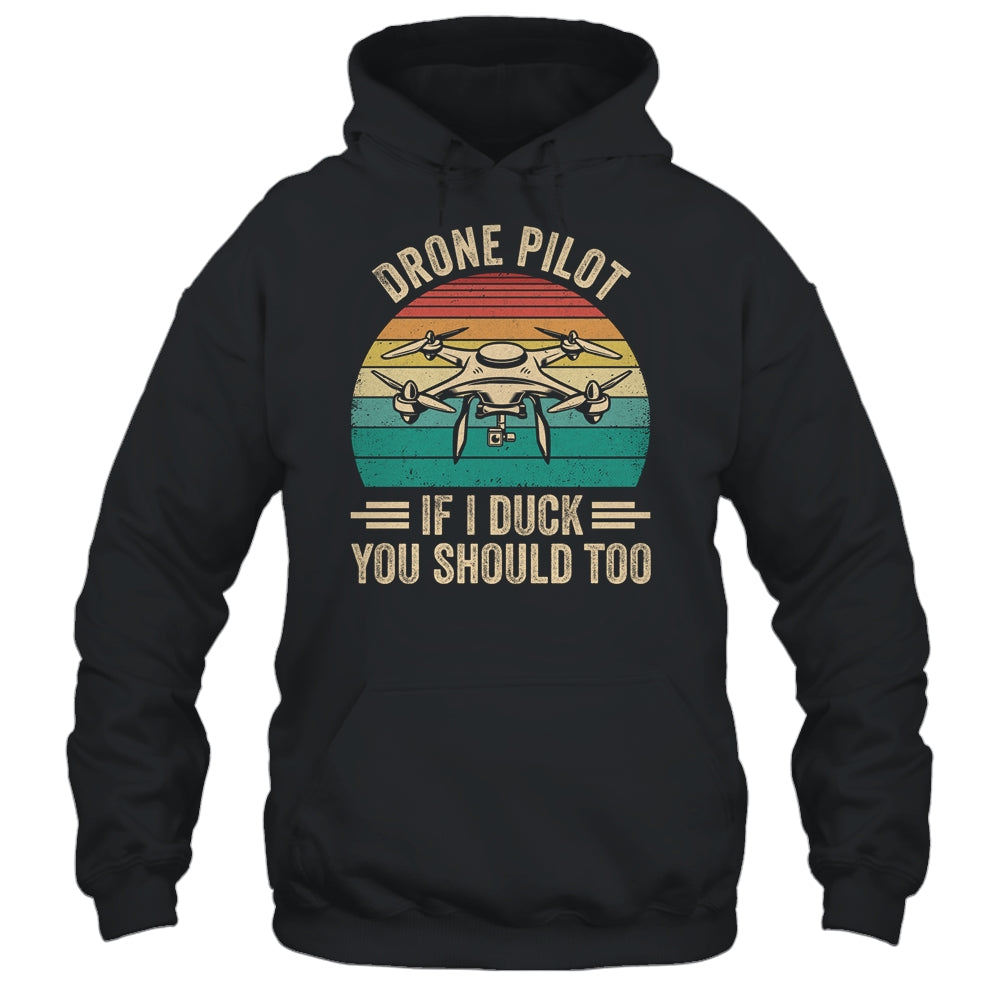 Funny Drone Pilot For Men If I Duck You Should Too Retro Shirt & Hoodie | siriusteestore