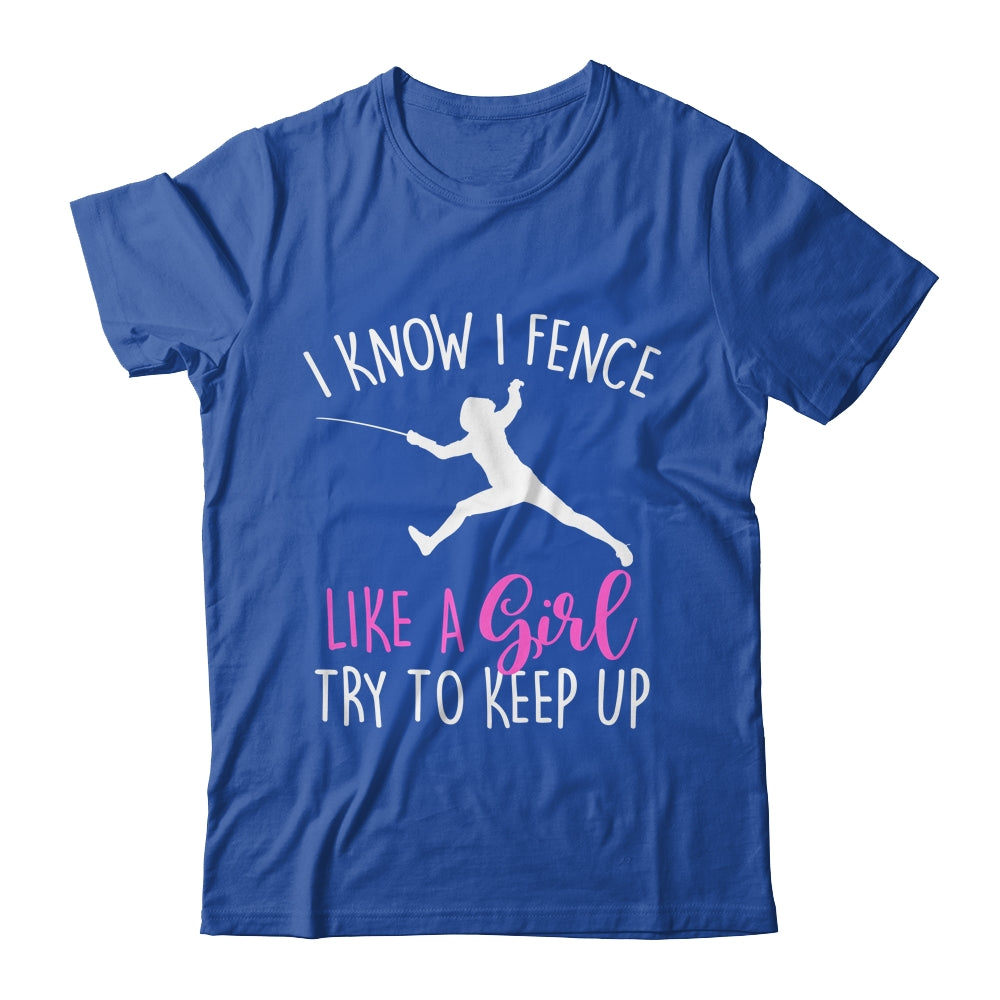 Funny Fence Like A Girl Try To Keep Up Fencing Girl Shirt & Tank Top | siriusteestore