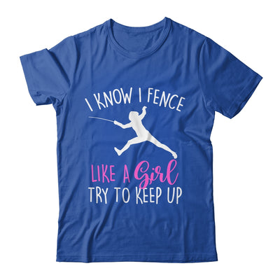 Funny Fence Like A Girl Try To Keep Up Fencing Girl Shirt & Tank Top | siriusteestore