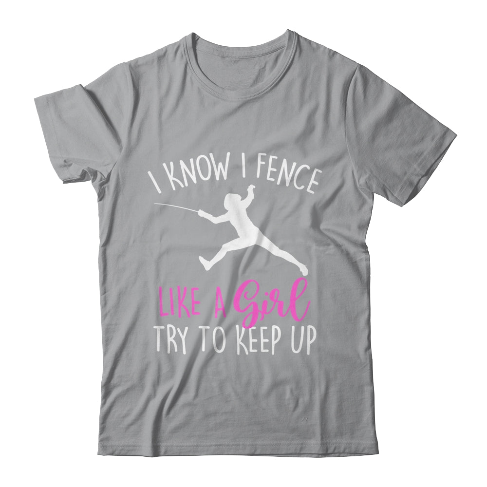 Funny Fence Like A Girl Try To Keep Up Fencing Girl Shirt & Tank Top | siriusteestore