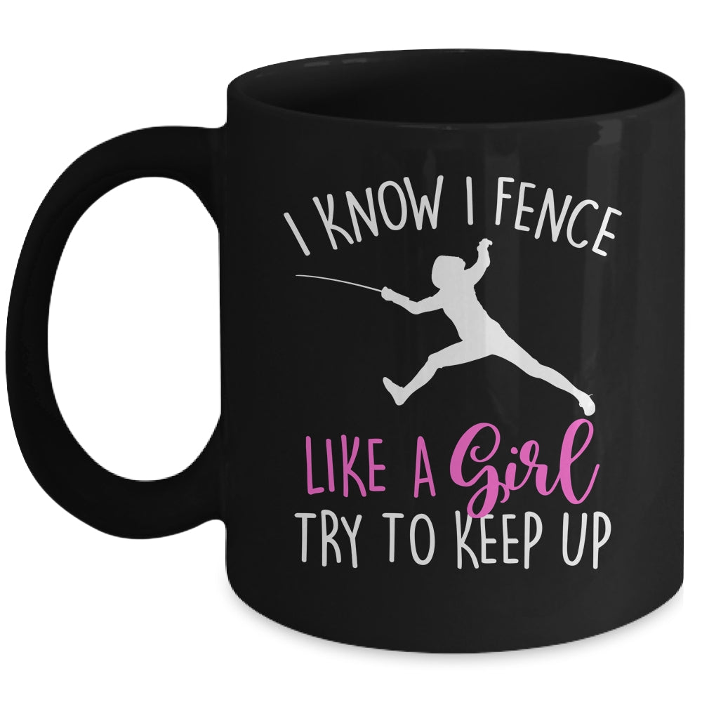 Funny Fence Like A Girl Try To Keep Up Fencing Girl Mug | siriusteestore