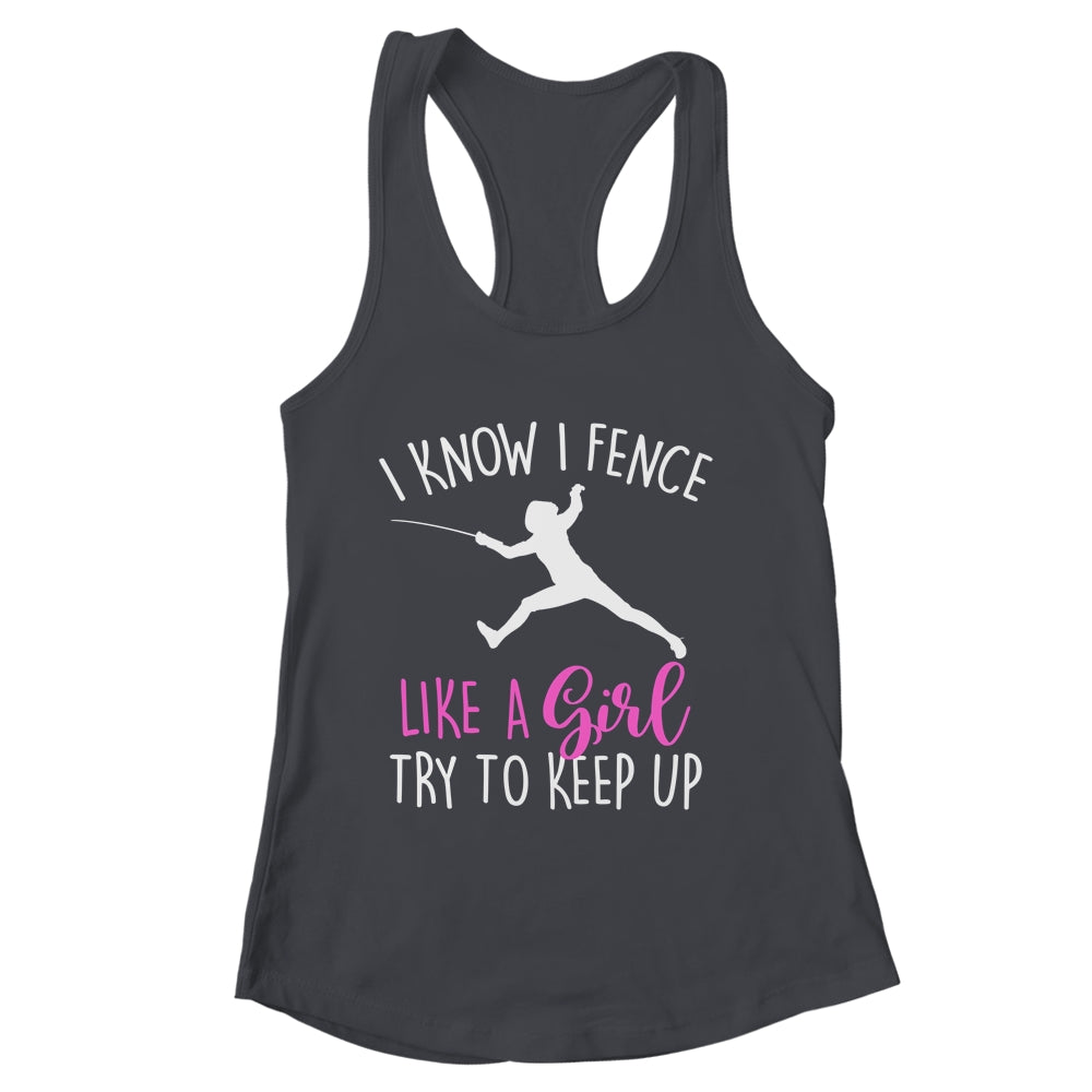 Funny Fence Like A Girl Try To Keep Up Fencing Girl Shirt & Tank Top | siriusteestore