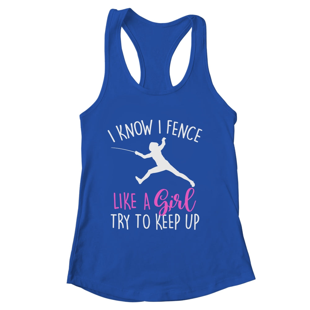 Funny Fence Like A Girl Try To Keep Up Fencing Girl Shirt & Tank Top | siriusteestore