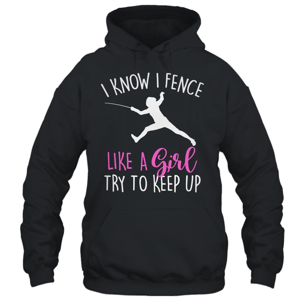Funny Fence Like A Girl Try To Keep Up Fencing Girl Shirt & Tank Top | siriusteestore