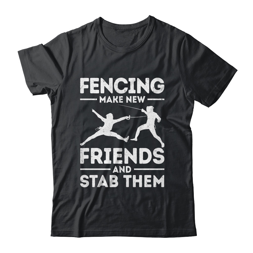 Funny Fencing Make New Friends Fencer Design For Men Women Shirt & Hoodie | siriusteestore