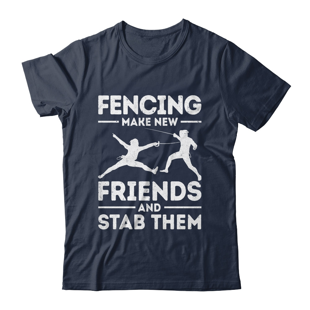 Funny Fencing Make New Friends Fencer Design For Men Women Shirt & Hoodie | siriusteestore