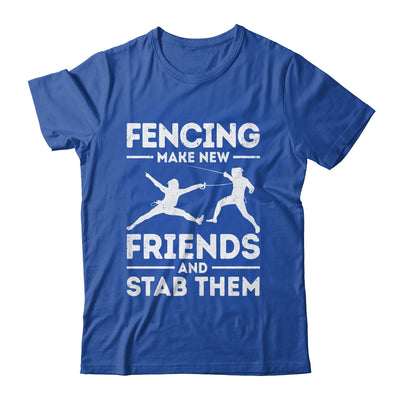 Funny Fencing Make New Friends Fencer Design For Men Women Shirt & Hoodie | siriusteestore
