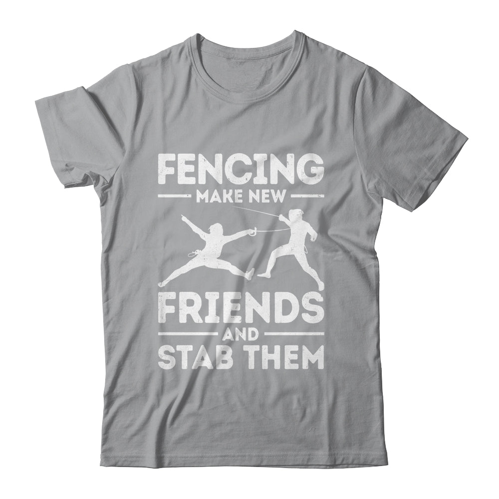 Funny Fencing Make New Friends Fencer Design For Men Women Shirt & Hoodie | siriusteestore