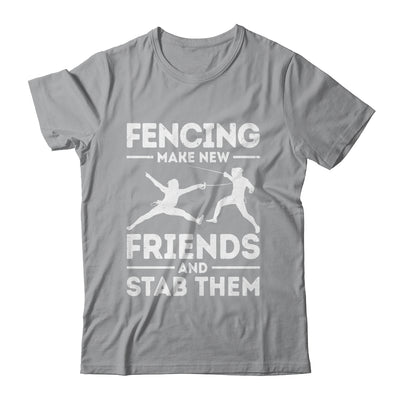 Funny Fencing Make New Friends Fencer Design For Men Women Shirt & Hoodie | siriusteestore