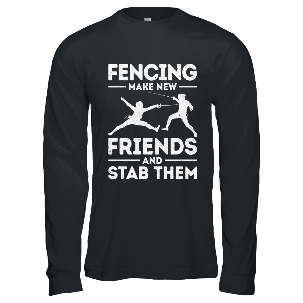 Funny Fencing Make New Friends Fencer Design For Men Women Shirt & Hoodie | siriusteestore