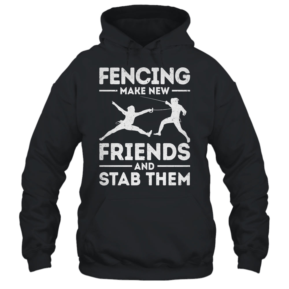 Funny Fencing Make New Friends Fencer Design For Men Women Shirt & Hoodie | siriusteestore