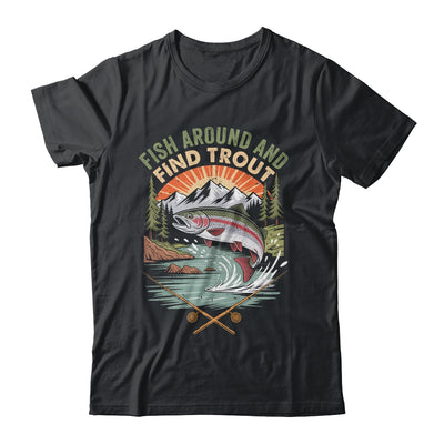 Funny Fishing Fish Around And Find Trout Women Men Fishermen Shirt & Hoodie | siriusteestore