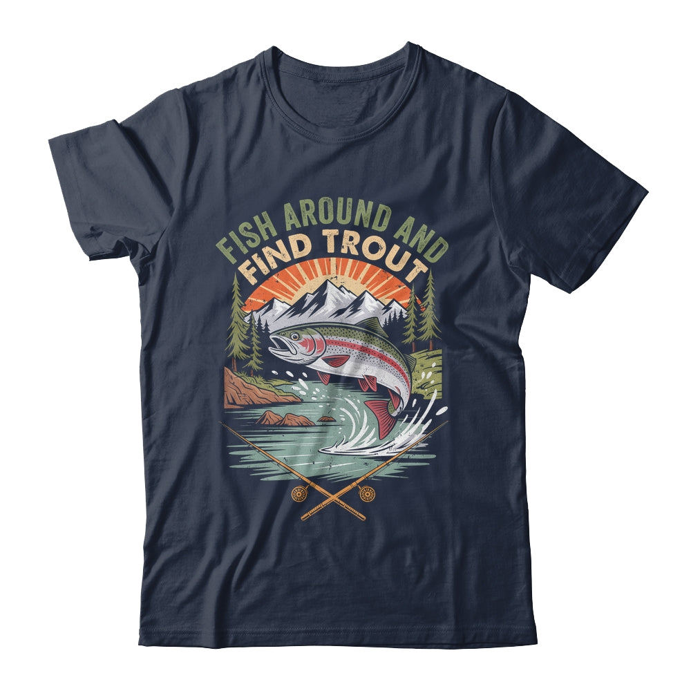 Funny Fishing Fish Around And Find Trout Women Men Fishermen Shirt & Hoodie | siriusteestore