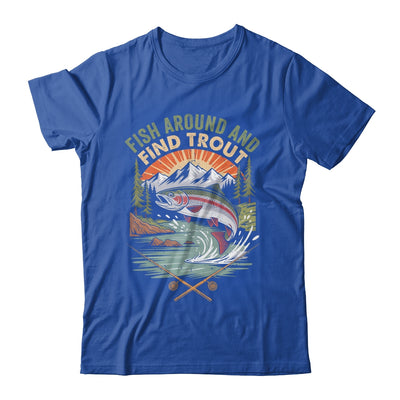 Funny Fishing Fish Around And Find Trout Women Men Fishermen Shirt & Hoodie | siriusteestore