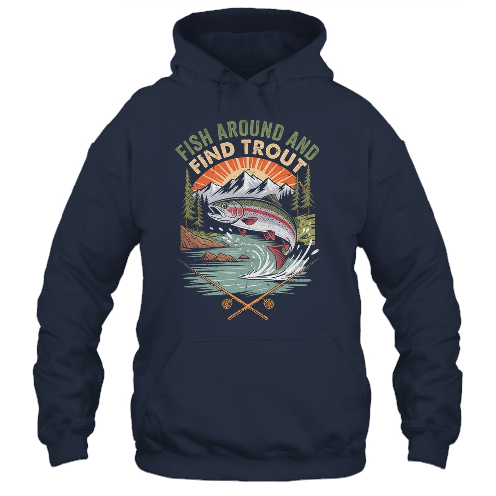 Funny Fishing Fish Around And Find Trout Women Men Fishermen Shirt & Hoodie | siriusteestore