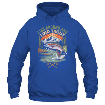 Funny Fishing Fish Around And Find Trout Women Men Fishermen Shirt & Hoodie | siriusteestore