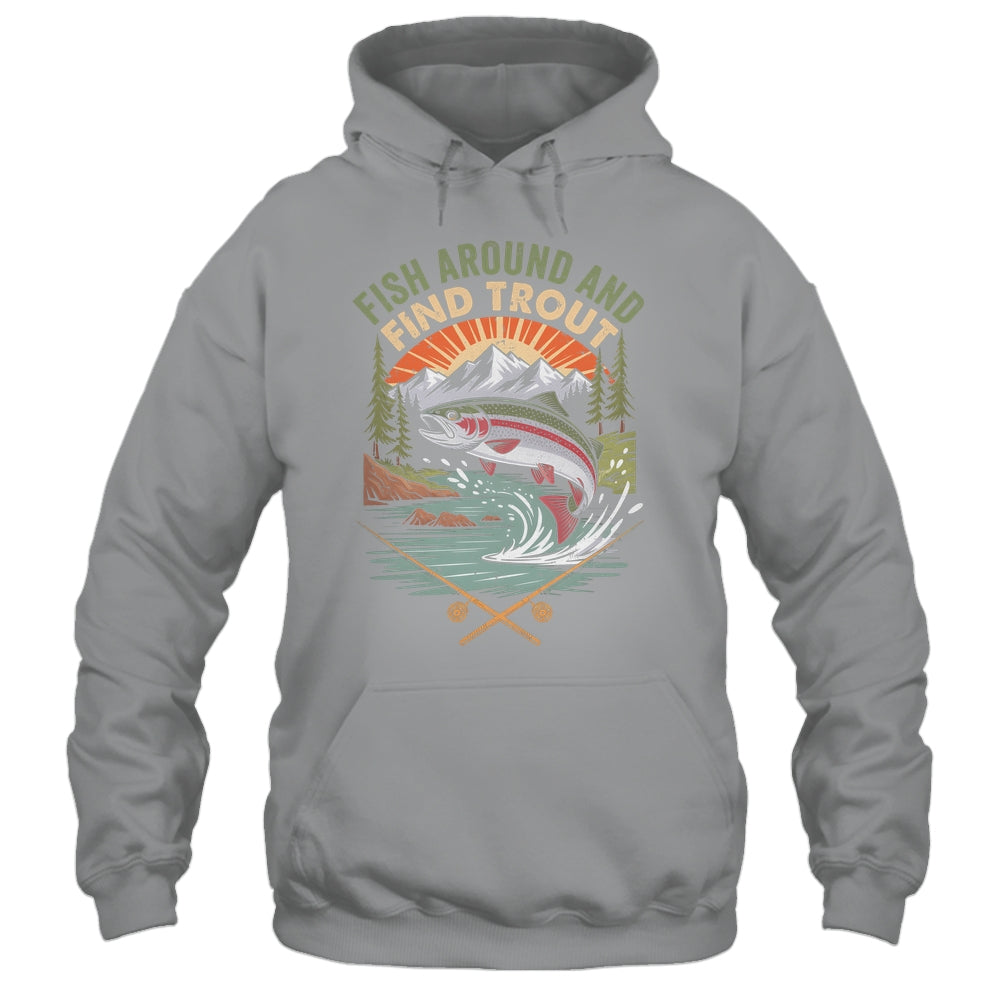 Funny Fishing Fish Around And Find Trout Women Men Fishermen Shirt & Hoodie | siriusteestore
