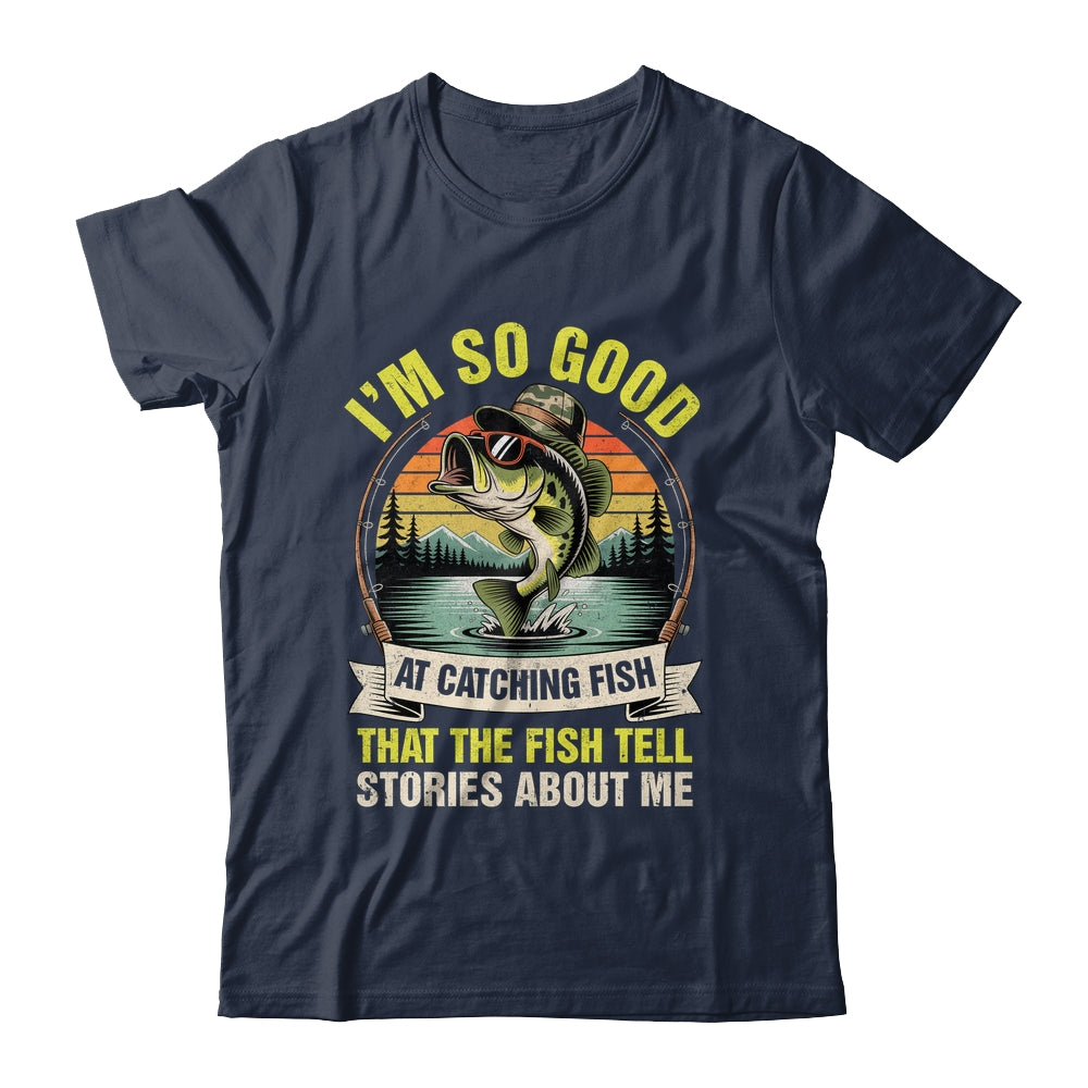 Funny Fishing Fisherman I'm So Good At Catching Fish Shirt & Hoodie | siriusteestore
